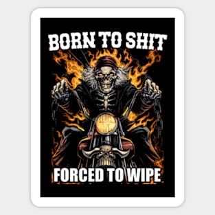 Born to Shit Forced to Wipe Funny Meme Sticker